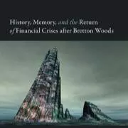 history memory and the return of financial crises after bretton woods cover